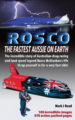 ROSCO The Fastest Aussie on Earth: The incredible story of Australian drag racing and land speed legend Rosco McGlashan's life - Mark J Read - cover