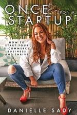 Once Upon A Startup: How to Start Your e-Commerce Business and Thrive