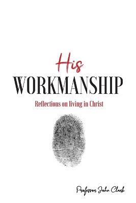 His Workmanship - John E Clark - cover