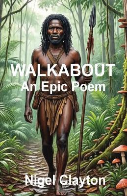 Walkabout: An Epic Poem - Nigel Brian James Clayton - cover