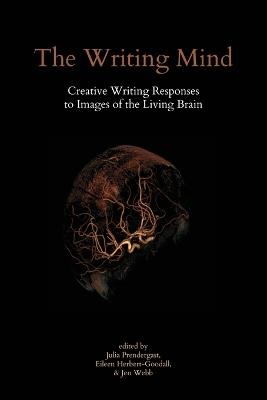 The Writing Mind: Creative Writing Responses to Images of the Living Brain - cover