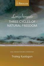 Longchenpa's Three Cycles of Natural Freedom: Oral translation and commentary