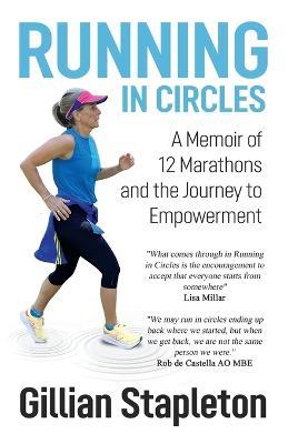 Running in Circles: A Memoir of 12 Marathons and the Journey to Empowerment - Gillian Stapleton - cover