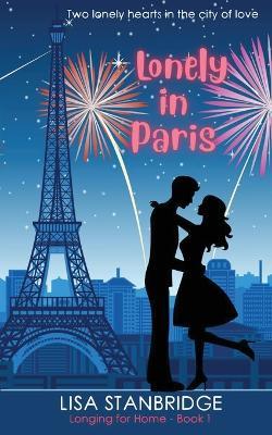 Lonely in Paris: A fun, lighthearted, billionaire romance set in the City of Love (Longing for Home Series Book 1) - Lisa Stanbridge - cover