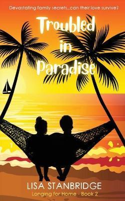 Troubled in Paradise: Longing For Home Series Book 2 - Lisa Stanbridge - cover
