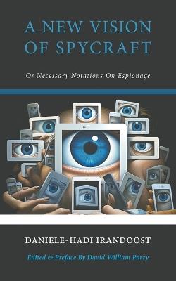 A New Vision of Spycraft: Or Necessary Notations On Espionage - Daniele-Hadi Irandoost - cover