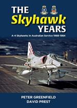 The Skyhawk Years: The A-4 Skyhawk in Australian Service 1968 – 1984