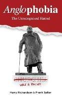 Anglophobia: The Unrecognised Hatred - Harry Richardson,Frank Salter - cover