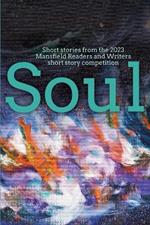 Soul: Short stories from the 2023 Mansfield Readers and Writers short story competition