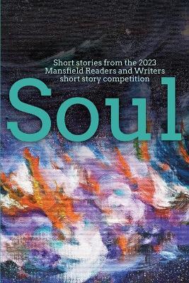 Soul: Short stories from the 2023 Mansfield Readers and Writers short story competition - cover