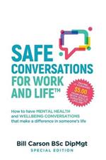 SAFE Conversations for Work and Life(TM): How to have mental health and wellbeing conversations that make a difference in someone's life.