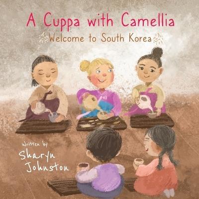 A Cuppa with Camellia - Welcome to South Korea - Sharyn Johnston - cover