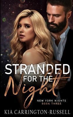 Stranded for the Night: New York Nights Book 3 - Kia Carrington-Russell - cover