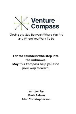 The Venture Compass: Closing the Gap Between Where You Are and Where You Want To Be - Mac Christopherson,Mark Falzon - cover
