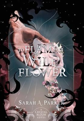 To Flame a Wild Flower - Sarah A Parker - cover