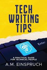Tech Writing Tips: A Practical Guide for Technical People