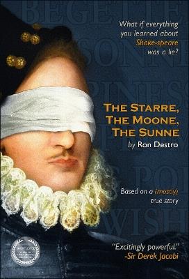 The Starre, the Moone, the Sunne: What if everything you learned about Shakespeare was a lie? - Ron Destro - cover