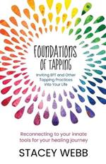Foundations of Tapping: Inviting EFT and Other Tapping Practices into Your Life