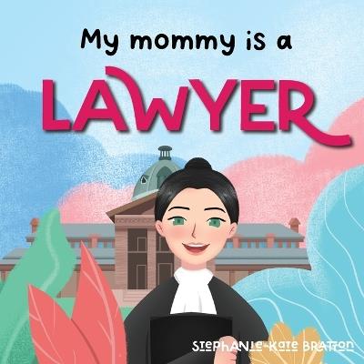 My Mommy is a Lawyer - Stephanie-Kate Bratton - cover