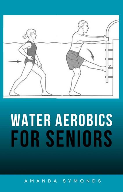 Water Aerobics for Seniors: Aqua Fitness Exercises