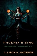 Phoenix Rising: Order of the Dragon - Book III