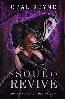 A Soul to Revive: Duskwalker Brides: Book 5 - Opal Reyne - cover