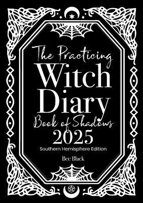 The Practicing Witch Diary - Book of Shadows - 2025 - Southern Hemisphere - Bec Black - cover
