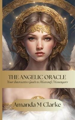 The Angelic Oracle: Your interactive guide to heavenly messengers - Amanda M Clarke - cover