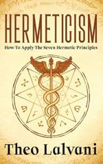 Hermeticism: How to Apply the Seven Hermetic Principles