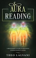 Aura Reading: A Beginner's Guide to Reading Other People's Aura