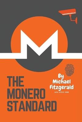 The Monero Standard: We're Not Here For The Income, We're Here For The Outcome - Michael Fitzgerald - cover