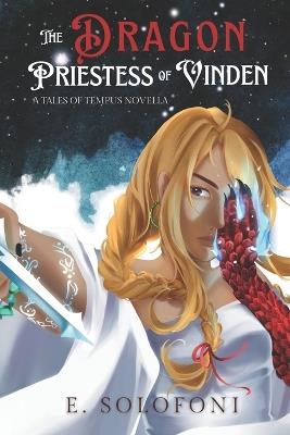 The Dragon Priestess of Vinden: A Tales of Tempus Novella - E Solofoni - cover