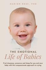 The Emotional Life of Babies: Find closeness, presence and sleep for you and your baby with this compassionate approach to crying
