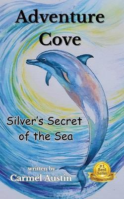 Adventure Cove: Silver's Secret of the Sea - Carmel Austin - cover
