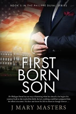 First Born Son: Book 1 in the Philippe Duval series - J Mary Masters - cover