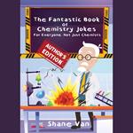 Fantastic Book of Chemistry Jokes:, The