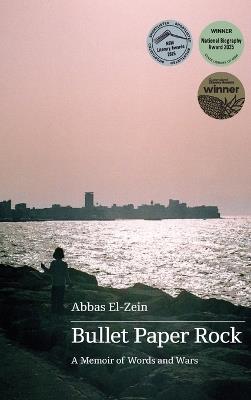 Bullet Paper Rock: A Memoir of Words and Wars: Winner of the National Biography Award 2025 - Abbas El-Zein - cover