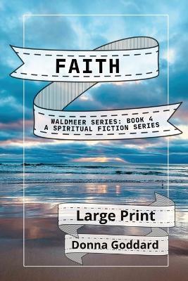 Faith: A Spiritual Fiction Series Large Print - Donna Goddard - cover