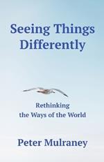 Seeing Things Differently: Rethinking the Ways of the World