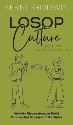 Loving our Students on Purpose (LoSoP) Culture Secondary Classroom Edition: Weekly Discussions to Build Connected Classroom Cultures - Bernii Godwin - cover