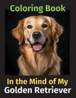 In the Mind of My Golden Retriever: A Coloring Book