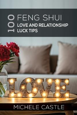 100 Feng Shui Love and Relationship Luck Tips - Michele Castle - cover