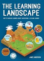 The Learning Landscape: How to increase learner agency and become a lifelong learner