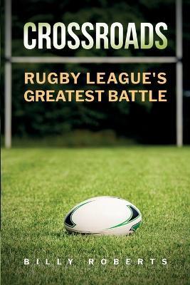 Crossroads: Rugby League's Greatest Battle - Billy Roberts - cover