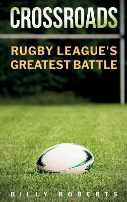 Crossroads: Rugby League's Greatest Battle - Billy Roberts - cover