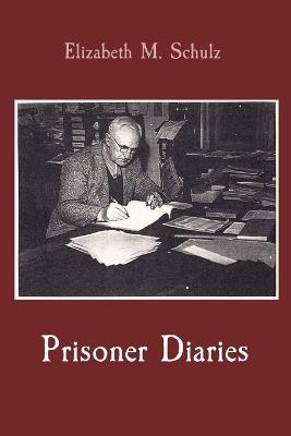 Prisoner Diaries - Elizabeth M Schulz - cover