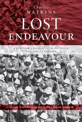 Lost Endeavour: A survivor's account of the ill-fated Gallipoli Campaign - Charles Watkins - cover