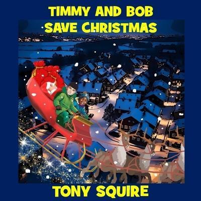 Timmy and Bob Save Christmas - Tony Squire - cover