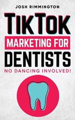 TikTok Marketing For Dentists: No Dancing Involved