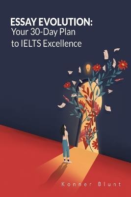 Essay Evolution: Your 30-Day Plan to IELTS Excellence - Konner Blunt - cover